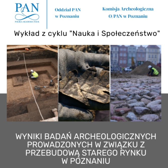 Results of archaeological research conducted in connection with the reconstruction of the Old Market Square in Poznań. – lecture as part of the ‘Science and Society’ series